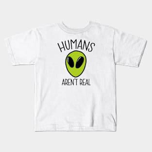 Humans aren't real - alien Kids T-Shirt